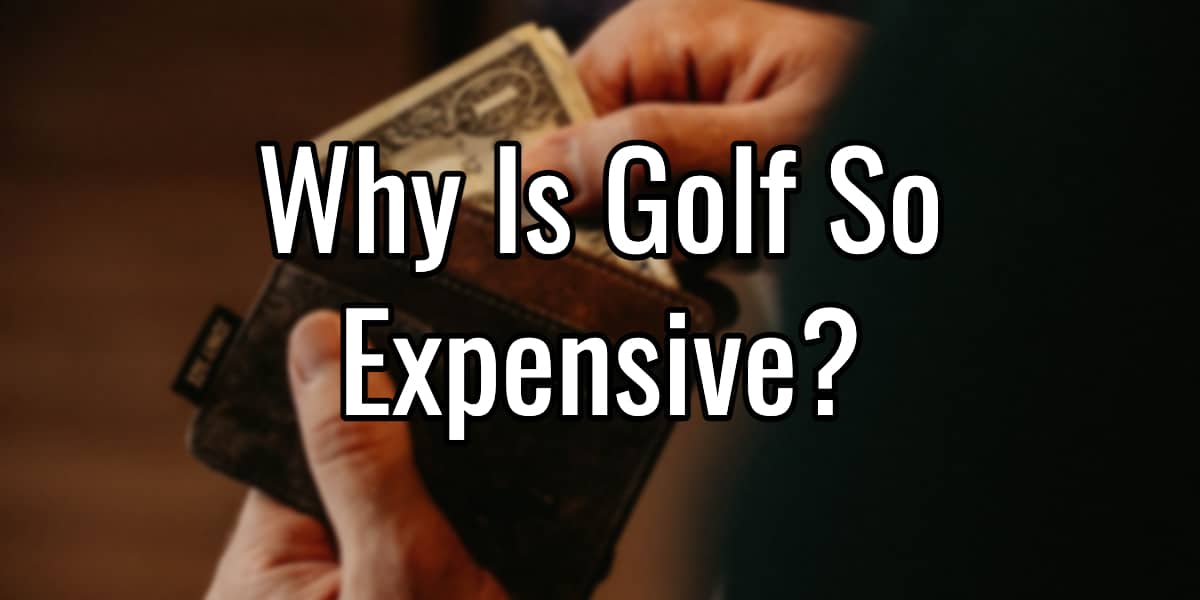 hand pulling out money from wallet with text why is golf so expensive