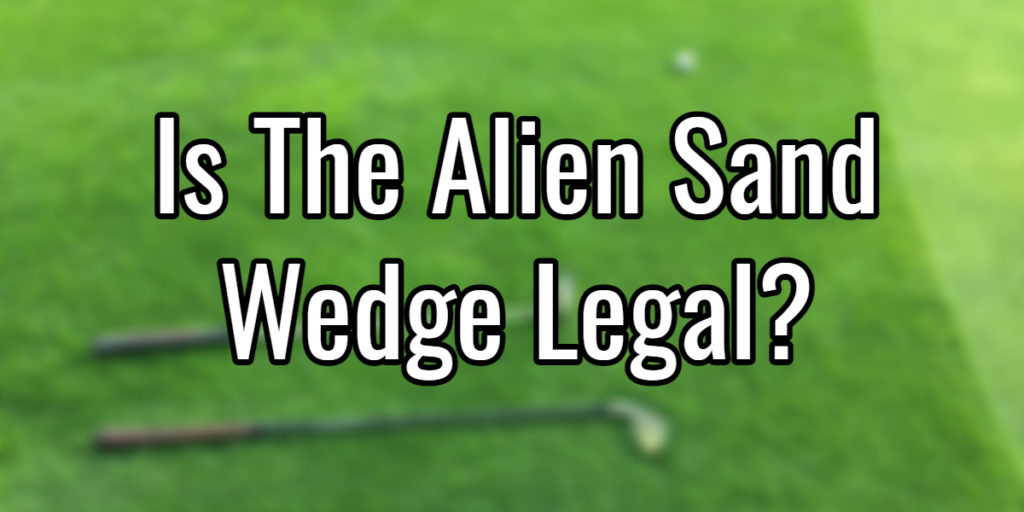 alien sand wedge legal