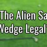 alien sand wedge legal