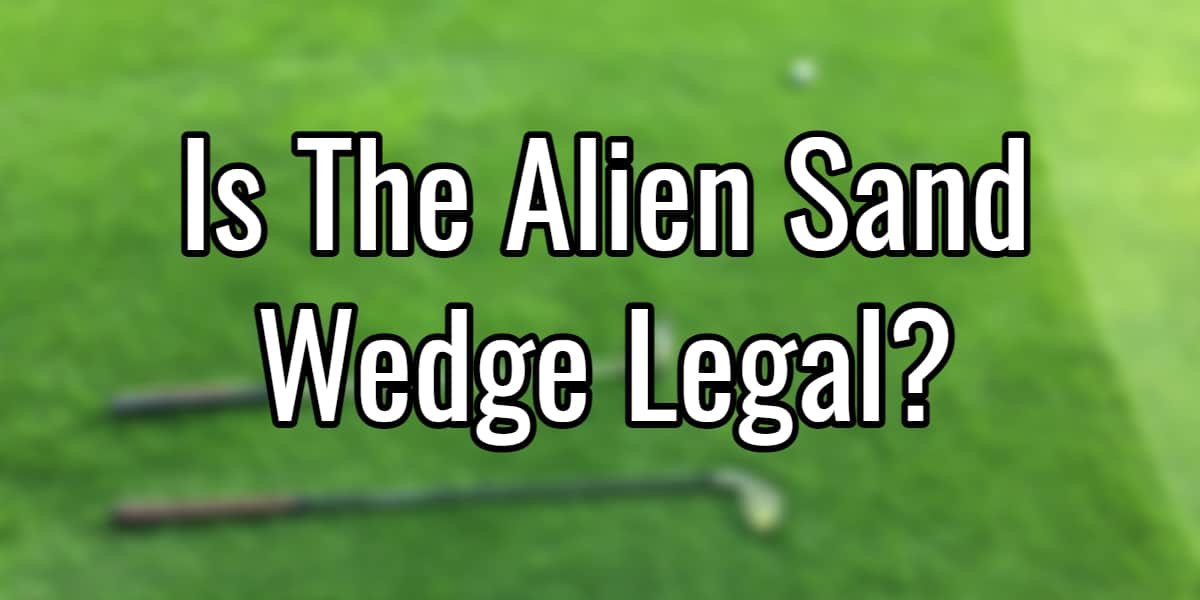 alien sand wedge legal